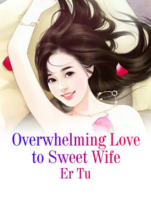 Overwhelming Love to Sweet Wife